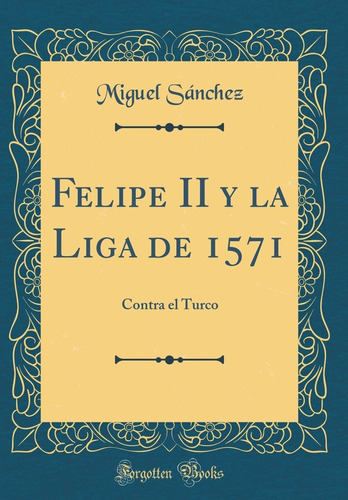 Libro Felipe Ii Y La Liga De 1571: Contra El Turco (cla Lhs2