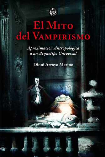 El mito del vampirismo, de Arroyo Merino, Dioni. Editorial Apache Libros, tapa blanda en español