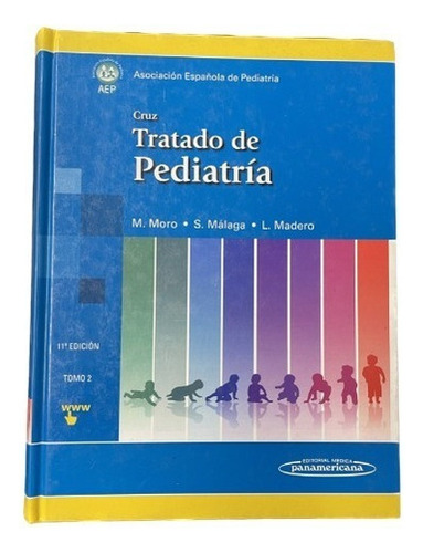 Cruz: Tratado De Pediatría - M.moro, S.malaga, L.madero 