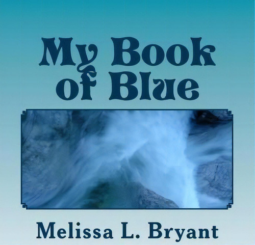 My Book Of Blue, De Melissa L Bryant. Editorial Createspace Independent Publishing Platform, Tapa Blanda En Inglés