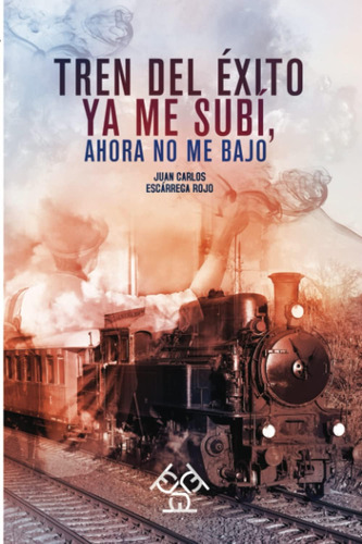 Libro Tren Del Éxito Ya Me Subí, Ahora No Me Bajo (spanish E