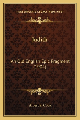 Libro Judith: An Old English Epic Fragment (1904) - Cook,...