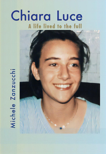 Chiara Luce: A Life Lived To The Full, De Zanzucchi, Michele. Editorial New City Pr, Tapa Blanda En Inglés
