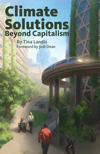 Climate Solutions Beyond Capitalism, De Tina Landis. Editorial Liberation Media, Tapa Blanda En Inglés