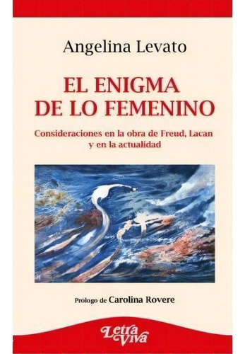 El Enigma De Lo Femenino, De Angelina Levato. Editorial Letra Viva (argentina) En Español