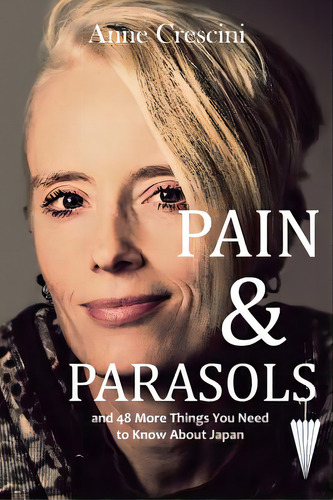 Pain & Parasols: And 48 More Things You Need To Know About Japan, De Crescini, Anne. Editorial Createspace, Tapa Blanda En Inglés
