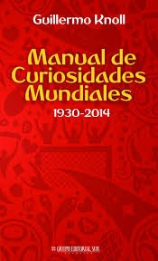 Manual De Curiosidades Mundiales (1930-2014) - Guillermo Kno