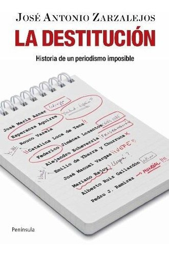 La Destitución: Historia De Un Periodismo Imposible (atalaya