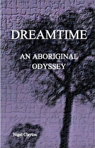 Dreamtime, De Nigel Brian James Clayton. Editorial Nigel Clayton, Tapa Blanda En Inglés