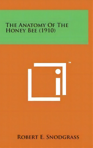 The Anatomy Of The Honey Bee (1910), De Robert E Snodgrass. Editorial Literary Licensing, Llc, Tapa Dura En Inglés