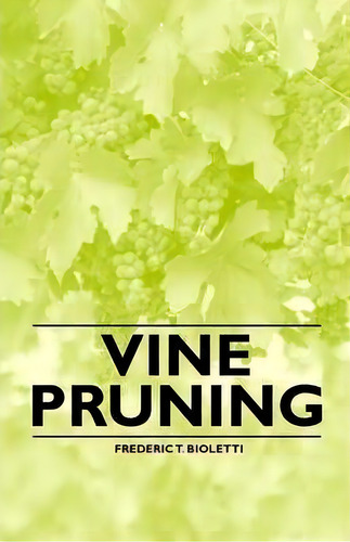 Vine Pruning, De Frederic T. Bioletti., Vol. 1. Editorial Read Books, Tapa Blanda En Inglés, 2011