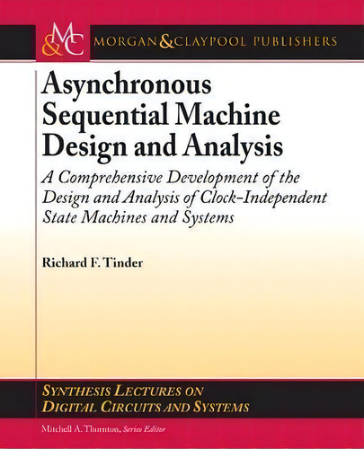 Asynchronous Sequential Machine Design And Analysis : A, De Richard Tinder. Editorial Morgan & Claypool Publishers En Inglés