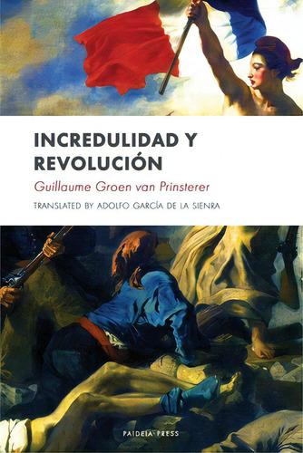 Incredulidad Y Revoluciãâ³n, De Van Prinsterer, Groen. Editorial Paideia Pr, Tapa Blanda En Español
