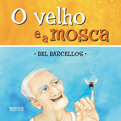 O velho e a mosca, de Barcellos, Bel. Editora Rocco Ltda, capa mole em português, 2012