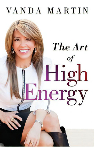 The Art Of High Energy, De Martin, Vanda. Editorial Lioncrest Pub, Tapa Blanda En Inglés
