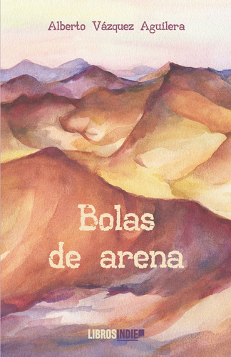 Bolas De Arena, De Vázquez Aguilera, Alberto. Editorial Libros Indie En Español