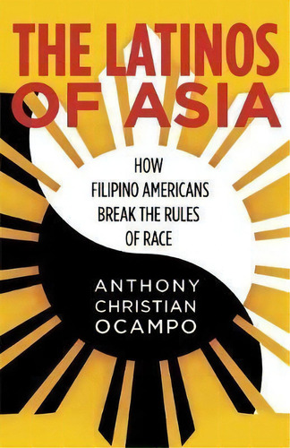The Latinos Of Asia : How Filipino Americans Break The Rules Of Race, De Anthony Christian Ocampo. Editorial Stanford University Press, Tapa Blanda En Inglés
