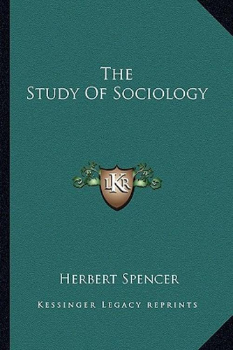 The Study Of Sociology, De Spencer, Herbert., Vol. 1. Editorial Kessinger Pub Llc, Tapa Blanda En Inglés