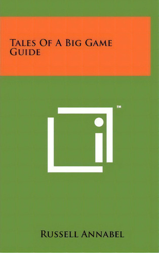 Tales Of A Big Game Guide, De Russell Annabel. Editorial Literary Licensing Llc, Tapa Dura En Inglés