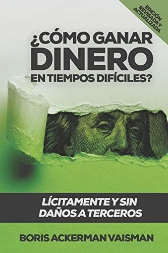 O Ganar Dinero En Tiempos Dificiles?..., De Ackerman Vaisman, Bo. Editorial Independently Published En Español