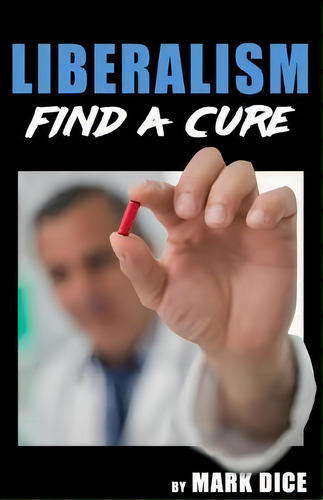 Liberalism : Find A Cure, De Mark Dice. Editorial Resistance Manifesto, Tapa Blanda En Inglés