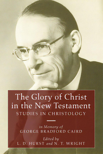 The Glory Of Christ In The New Testament, De Hurst, L. D.. Editorial Wipf & Stock Publ, Tapa Blanda En Inglés