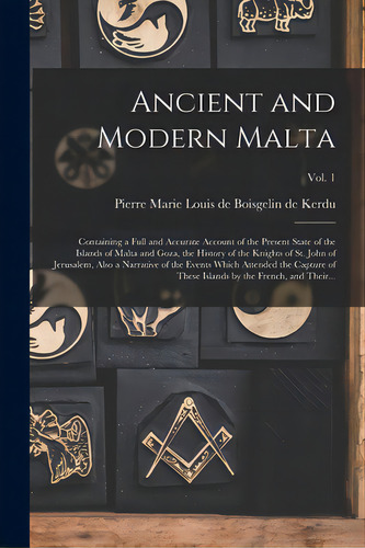 Ancient And Modern Malta: Containing A Full And Accurate Account Of The Present State Of The Isla..., De Boisgelin De Kerdu, Pierre Marie Loui. Editorial Legare Street Pr, Tapa Blanda En Inglés