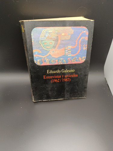 Eduardo Galeano Entrevistas Y Artículos 1962 / 1987