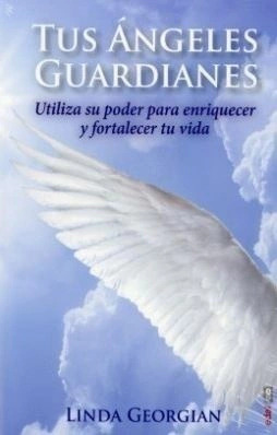 Libro Tus Angeles Guardianes, Utiliza Su Poder...