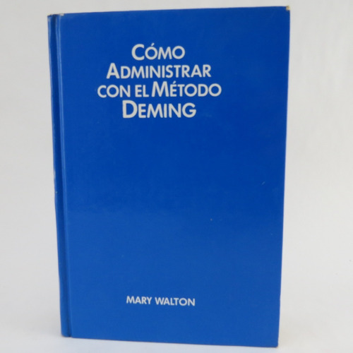 L1891 Mary Walton -- Como Administrar Con El Metodo Deming