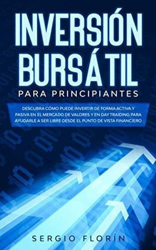 Inversion Bursatil Para Principiantes Descubrao, de Florín, Ser. Editorial Independently Published en español