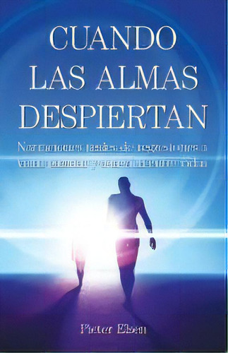 Cuando Las Almas Despiertan - Narraciones Reales De Regresiones A Vidas Pasadas Y A La Vida Entre..., De Pieter Elsen. Editorial Elsen Hypnotherapy, Tapa Blanda En Español