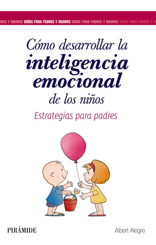 Cómo Desarrollar La Inteligencia Emocional De Los Niños.