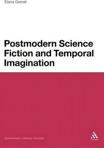 Postmodern Science Fiction And Temporal Imagination, De Elana Gomel. Continuum Literary Studies, Vol. 1. Editorial Continuum Publishing Corporation, Tapa Dura En Inglés