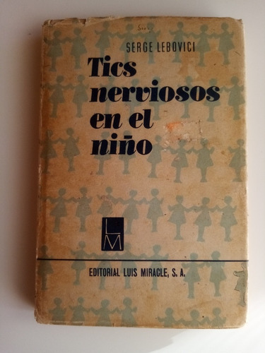 Los Tics Nerviosos En El Niño. Serge Lebovici. Empastado