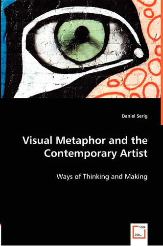 Libro: Visual Metaphor And The Contemporary Artist: Ways Of 