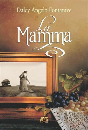 La Mamma - 1ªed.(2016), De Dalcy Angelo Fontanive. Age Editora, Capa Mole, Edição 1 Em Português, 2016