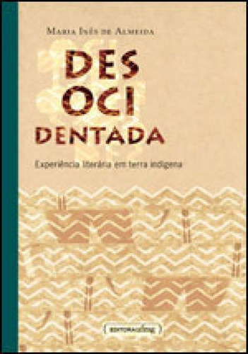 Desocidentada - Experiencia Literaria Em Terra Indigena, De Almeida, Maria Inês. Editora Ufmg - Universidade Federal De Minas Gerais, Capa Mole