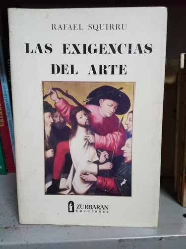 Las Exigencias Del Arte - Rafael Squirru