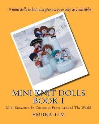 Mini Knit Dolls Book 1 : Mini Snowmen In Costumes From Ar...