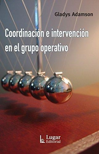 Libro Coordinacion E Intervencion En El Grupo Operativo - Ad