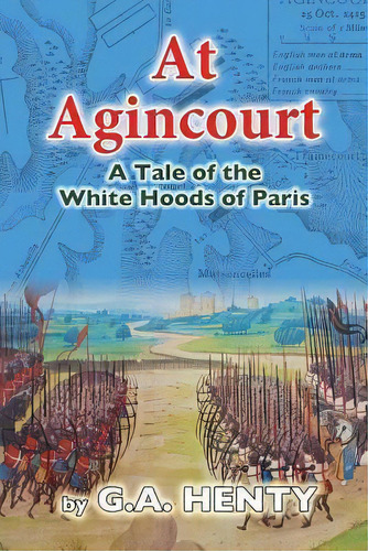 At Agincourt: A Tale Of The White Hoods Of Paris, De G A Henty., Vol. 1. Editorial Createspace Independent Publishing Platform, Tapa Blanda En Inglés
