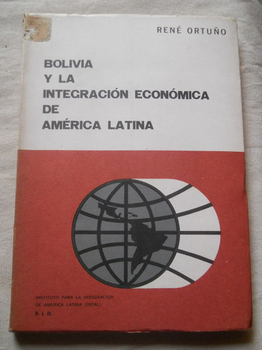 Bolivia Y La Integracion Economica De America Latina. Ortuño