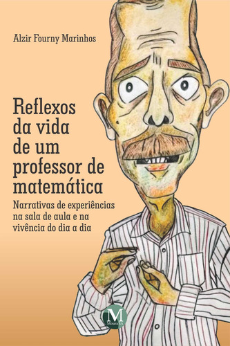 Reflexos da vida de um professor de matemática: Narrativas de experiências na sala de aula e na vivência do dia a dia, de Marinhos, Alzir Fourny. Editorial Editora CRV LTDA ME, capa mole em português, 2020