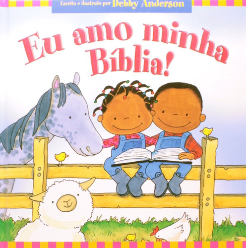 Eu amo Minha bíblia, de Anderson, Debby. Editora Ministérios Pão Diário, capa dura em português, 2014