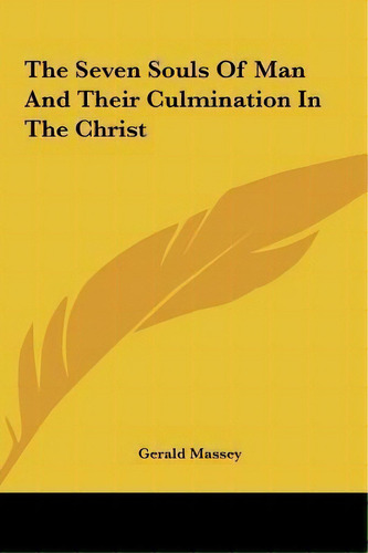 The Seven Souls Of Man And Their Culmination In The Christ, De Gerald Massey. Editorial Kessinger Publishing, Tapa Dura En Inglés