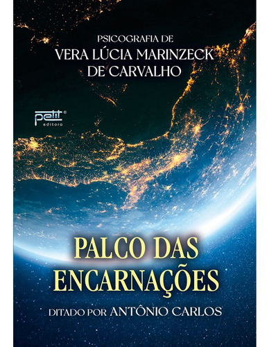 Palco Das Encarnações: Não Aplica, De Médium: Vera Lúcia Marinzeck De Carvalho / Ditado Por: Antônio Carlos. Editorial Petit, Tapa Mole En Português, 2023