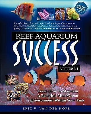 Reef Aquarium Success - Volume 1 - Eric Van Van Der Hope