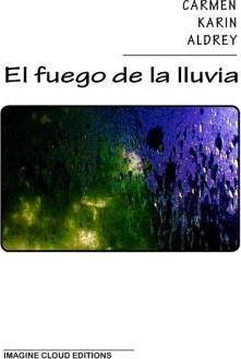 El Fuego De La Lluvia - Carmen K Aldrey