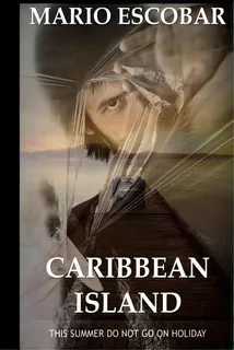 Caribbean Island: A Dark Psychological Thriller, De Escobar, Mario. Editorial Createspace, Tapa Blanda En Inglés